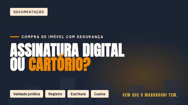 Assinatura Digital ou Cartório: Qual Tem Mais Validade na Compra de um Imóvel?